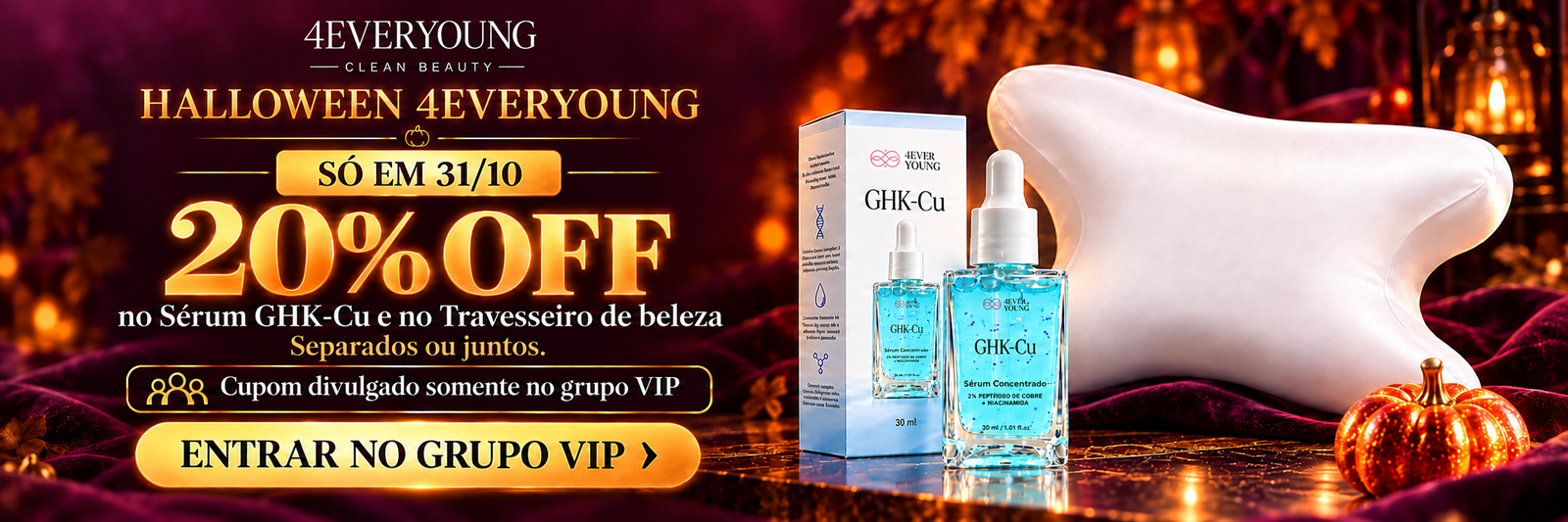 Halloween 4everyoung. Só em 31/10: 20% OFF no Sérum GHK-Cu e no Travesseiro de beleza, separados ou juntos. Cupom divulgado somente no grupo VIP. Entre no grupo pelo cadastro.